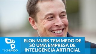 Sabe qual? Elon Musk tem medo de só uma empresa de inteligência artificial