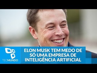 Sabe qual? Elon Musk tem medo de só uma empresa de inteligência artificial
