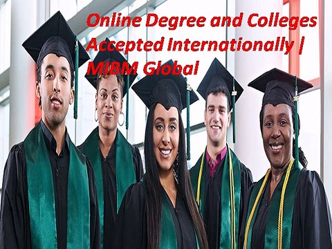 Just Now Online Degree and Colleges Accepted Internationally-MIBM Global