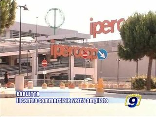 BARLETTA. Il centro commerciale verra' ampliato