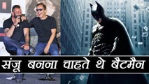 Sanjay Dutt wants to play Batman role in the film; Watch Video | FilmiBeat