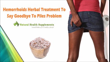 Hemorrhoids Herbal Treatment To Say Goodbye To Piles Problem