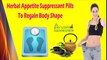 Herbal Appetite Suppressant Pills To Regain Body Shape