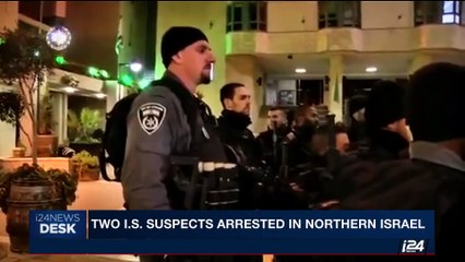 i24NEWS DESK | Two I.S. suspects arrested in northern Israel | Friday, August 11th 2017