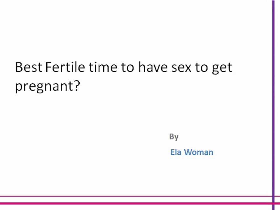Best Fertile time to have sex to get pregnant