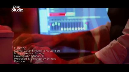 Danyal Zafar & Momina Mustehsan, Muntazir, Coke Studio Season 10, Episode 1.