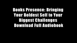 Books Presence: Bringing Your Boldest Self to Your Biggest Challenges Download Full Audiobook