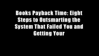 Books Payback Time: Eight Steps to Outsmarting the System That Failed You and Getting Your