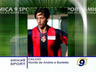 CALCIO. Novita' di mercato da Andria e Barletta