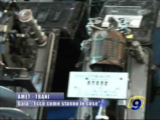 TRANI. AMET, Gala: "Ecco come stanno le cose"