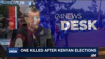 i24NEWS DESK | One killed after Kenyan elections | Saturday, August 12th 2017