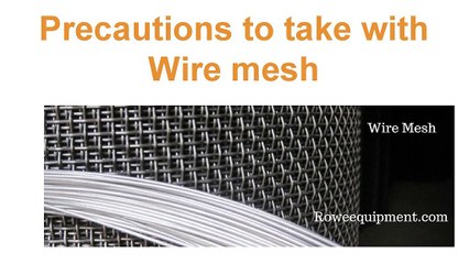 Precautions_to_take_with_Wire_mesh | Roweequipment