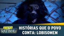 Histórias que o povo conta: O Lobisomem