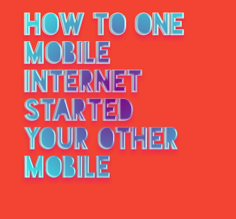 How to one mobile internet started your other mobile