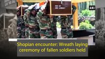 Shopian encounter: Wreath laying ceremony of fallen soldiers held