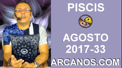PISCIS AGOSTO 2017-13 al 19 Ago 2017-Amor Solteros Parejas Dinero Trabajo-ARCANOS.COM
