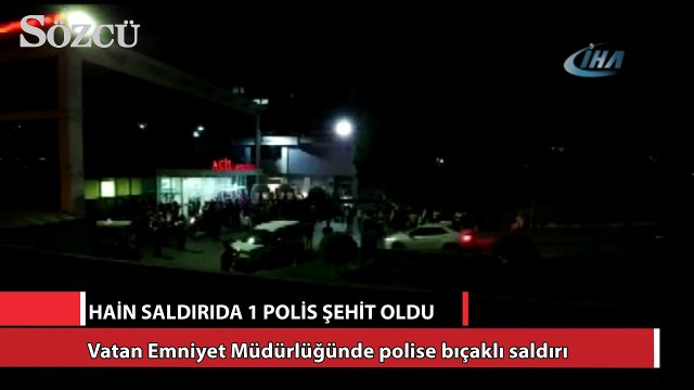 Vatan Emniyet Müdürlüğünde polise bıçaklı saldırı: 1 polis şehit