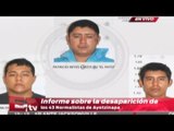 ¡ÚLTIMOS DETALLES! Informe sobre la desaparición de los 43 normalistas de Ayotzinapa (parte 1)