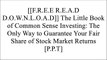 [55KtK.[F.R.E.E] [R.E.A.D] [D.O.W.N.L.O.A.D]] The Little Book of Common Sense Investing: The Only Way to Guarantee Your Fair Share of Stock Market Returns by John C. BogleTaylor LarimoreJason ZweigBurton G. Malkiel P.D.F
