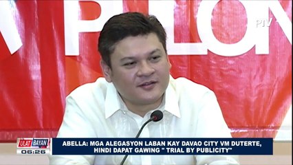 Abella: Mga alegasyon laban kay Davao City VM Duterte, hindi dapat gawing "Trial by Publicity"
