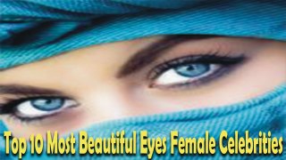 Top 10 Most Beautiful Eyes Female Celebrities In The World