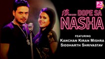KS the Band- Dope Sa Nasha | Music Video 2017| Kanchan Kiran Mishra, Siddharth Shrivastav| P J Music