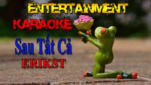 Karaoke [ Sau Tất Cả - ERIKST ] Nhạc Trẻ Hay - Buồn nhất [ Entertainment ]