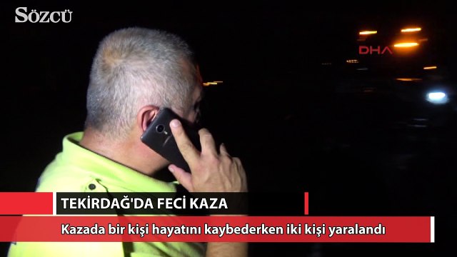 Tekirdağ'da feci kaza bir kişi hayatını kaybetti