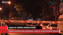 Fatih'te terör operasyonu silah ve mühimmat bulundu