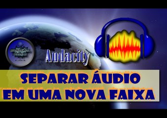 Separar áudio numa outra faixa no Audacity