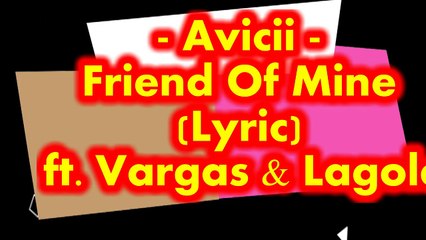 Avicii - Friend Of Mine (Lyric) ft. Vargas & Lagola
