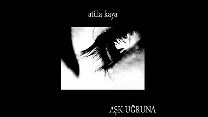 Atilla Kaya - Aşk Uğruna (Full Albüm)
