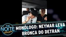 Monólogo: Neymar leva bronca do Detran