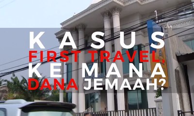 Kasus First Travel, ke Mana Dana Jemaah?