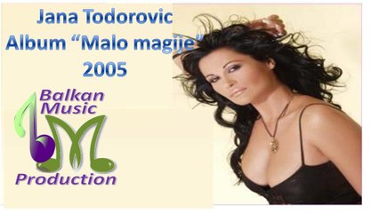 Jana Todorovic - Album "Malo magije" ♪ 2005