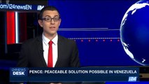 i24NEWS DESK | Pence: Peaceable solution possible in Venezuela | Tuesday, August 15th 2017