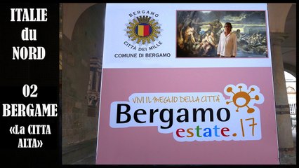 ITALIE du Nord 2017.Part 02. Bergame et sa trés catholique "Città Alta". (Hd 1080)