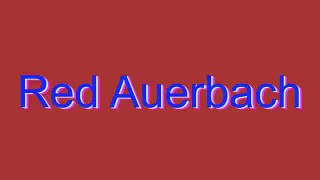 How to Pronounce Red Auerbach