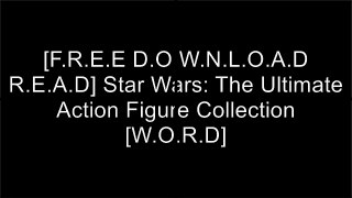 [NTTFq.[F.R.E.E R.E.A.D D.O.W.N.L.O.A.D]] Star Wars: The Ultimate Action Figure Collection by Stephen J. SansweetMark BellomoMark Bellomo W.O.R.D