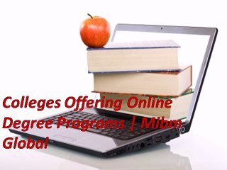 Colleges Offering Online Degree Programs in the present time.