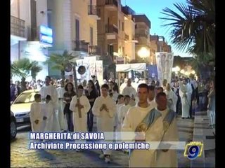 MARGHERITA DI SAVOIA | Archiviate Processione e polemiche