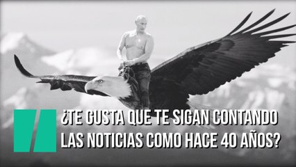 ¿De verdad quieres que te sigan contando las noticias como hace 40 años?