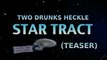 Two Drunks Heckle: Star Tract (teaser) - Beers for Jeers