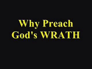 Why Preach God's WRATH- Pt3