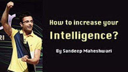 12.How to increase your Intelligence By Sandeep Maheshwari