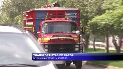 Transportistas de carga denuncian atrasos en aduanas