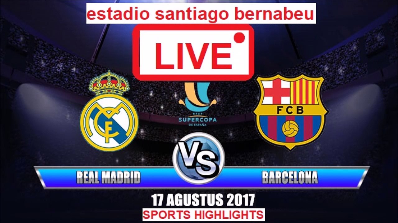 barcelona vs real madrid live super cup 16/8/2017