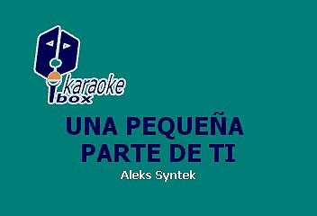 Aleks Syntek - Una Pequena Parte De Ti (Karaoke)