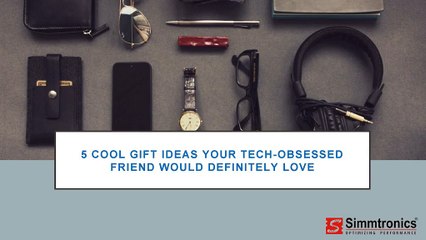 5 Cool Gift Ideas Your Tech-Obsessed Friend Would love