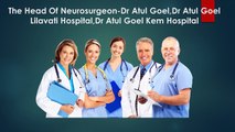 Dr Atul Goel Mumbai !! Dr Atul Goel Neurosurgeon !! Atul Goel Neurosurgeon